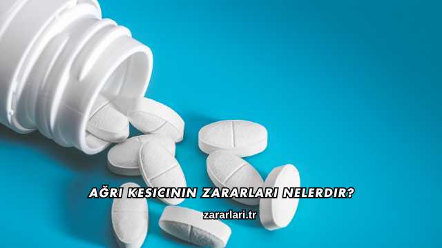 Ağrı Kesicinin Zararları Nelerdir?