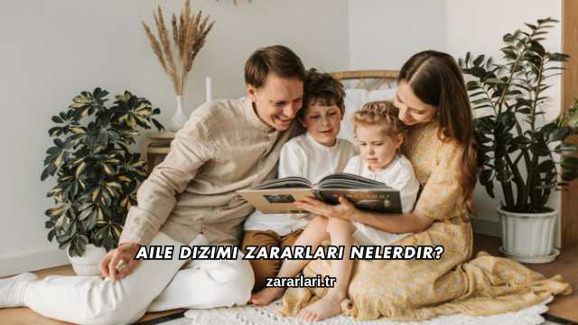 Aile Dizimi Zararları Nelerdir?