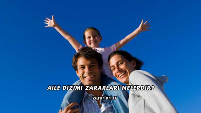 Aile Dizimi Zararları Nelerdir?