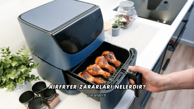 Airfryer Zararları Nelerdir?