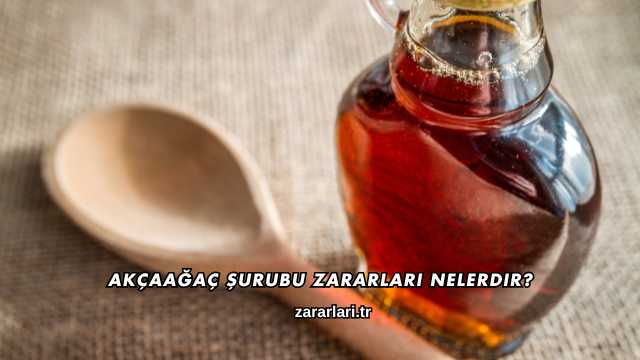 Akçaağaç Şurubu Zararları Nelerdir?