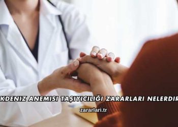 Akdeniz Anemisi Taşıyıcılığı Zararları Nelerdir