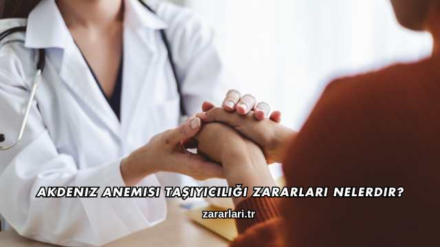 Akdeniz Anemisi Taşıyıcılığı Zararları Nelerdir