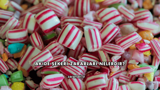 Akide Şekeri Zararları Nelerdir?