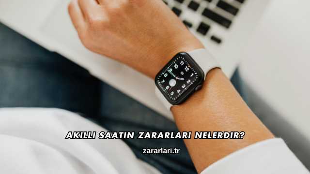 Akıllı Saatin Zararları Nelerdir?