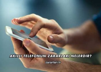 Akıllı Telefonun Zararları Nelerdir?