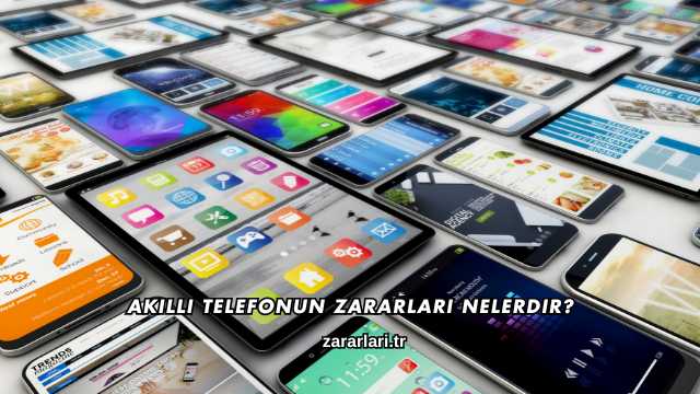 Akıllı Telefonun Zararları Nelerdir?
