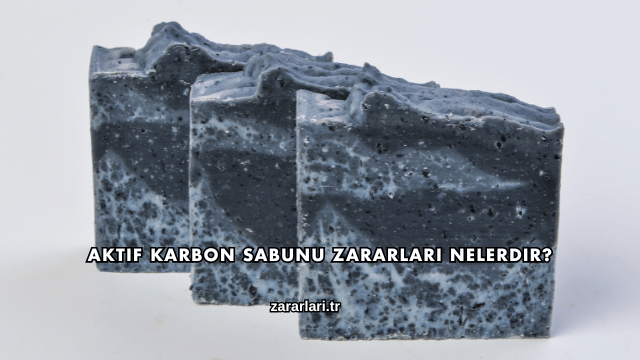 Aktif Karbon Sabunu Zararları Nelerdir?