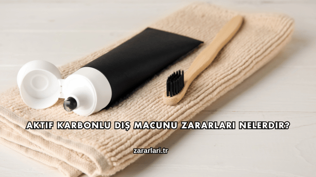 Aktif Karbonlu Diş Macunu Zararları Nelerdir?