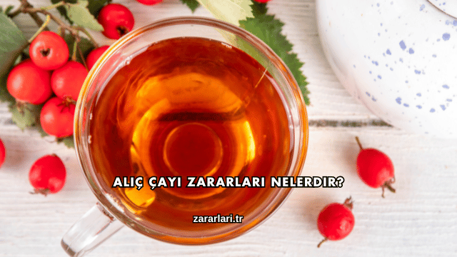 Alıç Çayı Zararları Nelerdir?