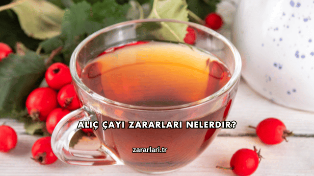 Alıç Çayı Zararları Nelerdir?