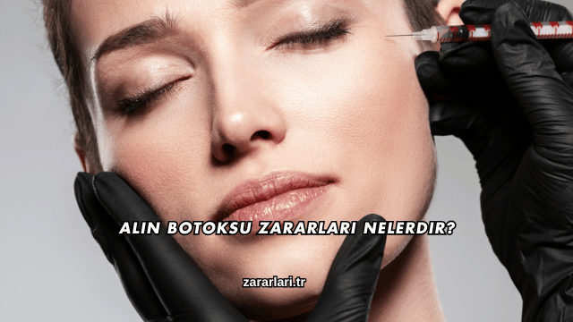 Alın Botoksu Zararları Nelerdir?