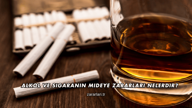 Alkol ve Sigaranın Mideye Zararları Nelerdir?