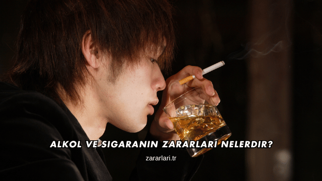 Alkol ve Sigaranın Zararları Nelerdir?