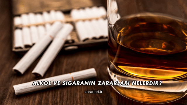 Alkol ve Sigaranın Zararları Nelerdir?
