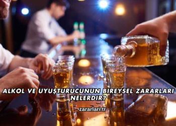 Alkol ve Uyuşturucunun Bireysel Zararları Nelerdir?