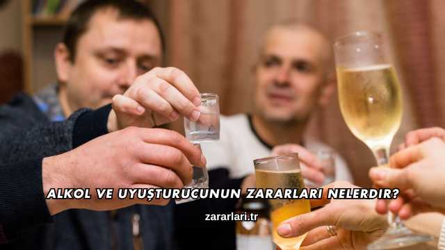 Alkol ve Uyuşturucunun Zararları Nelerdir?