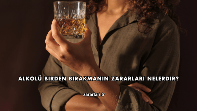 Alkolü Birden Bırakmanın Zararları Nelerdir?