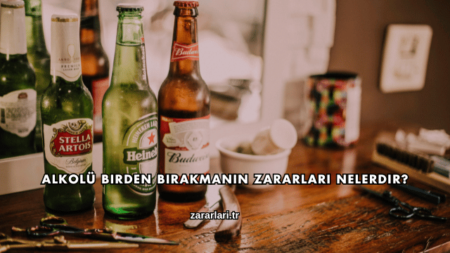 Alkolü Birden Bırakmanın Zararları Nelerdir?