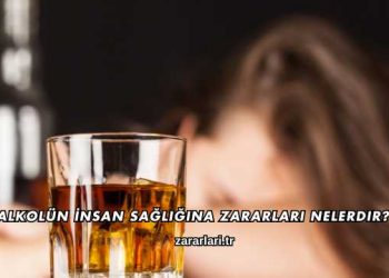 Alkolün İnsan Sağlığına Zararları Nelerdir?