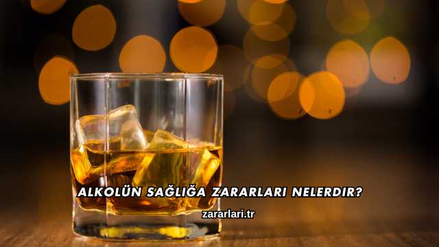 Alkolün Sağlığa Zararları Nelerdir?