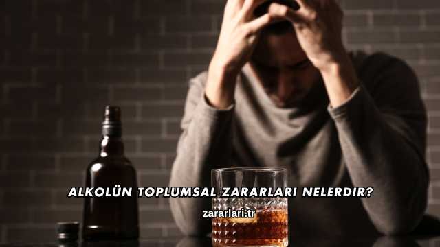 Alkolün Toplumsal Zararları Nelerdir?