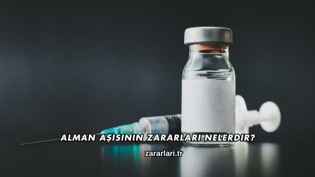 Alman Aşısının Zararları Nelerdir?