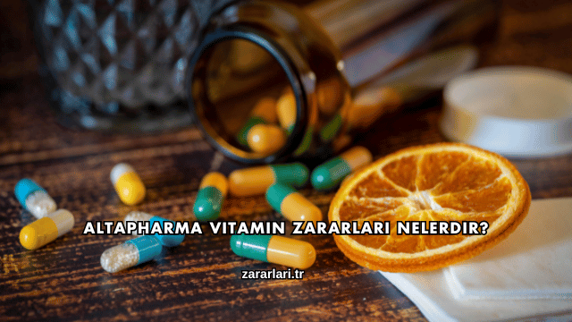 Altapharma Vitamin Zararları Nelerdir?