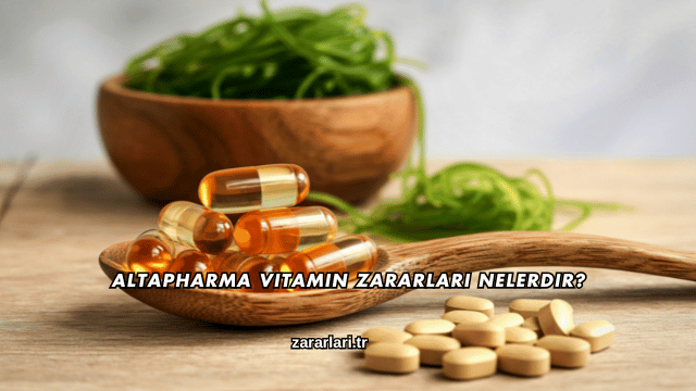 Altapharma Vitamin Zararları Nelerdir?
