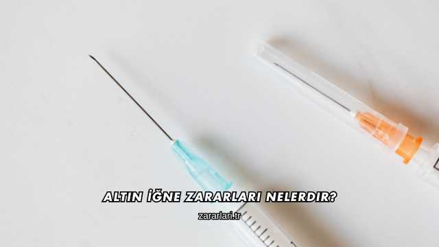 Altın İğne Zararları Nelerdir?