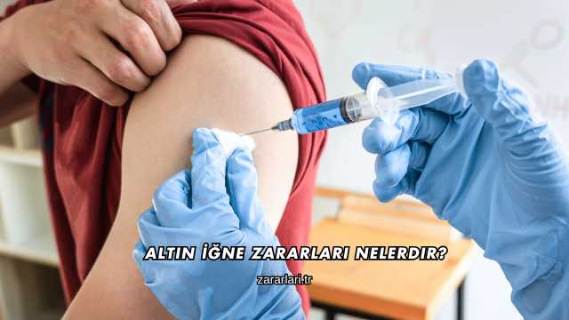 Altın İğne Zararları Nelerdir?