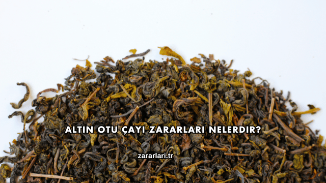 Altın Otu Çayı Zararları Nelerdir?