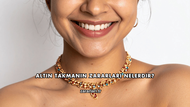 Altın Takmanın Zararları Nelerdir?