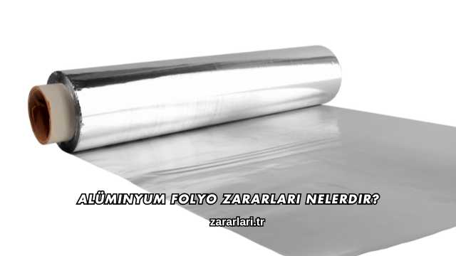 Alüminyum Folyo Zararları Nelerdir?