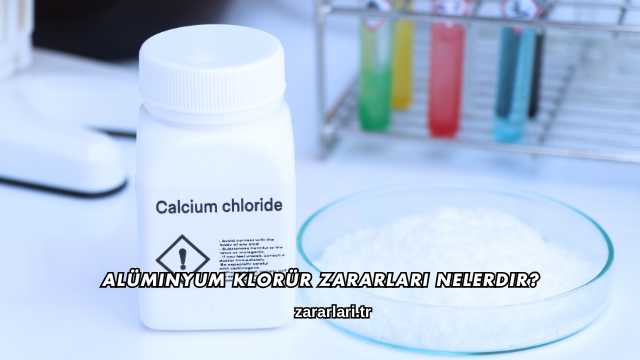 Alüminyum Klorür Zararları Nelerdir?