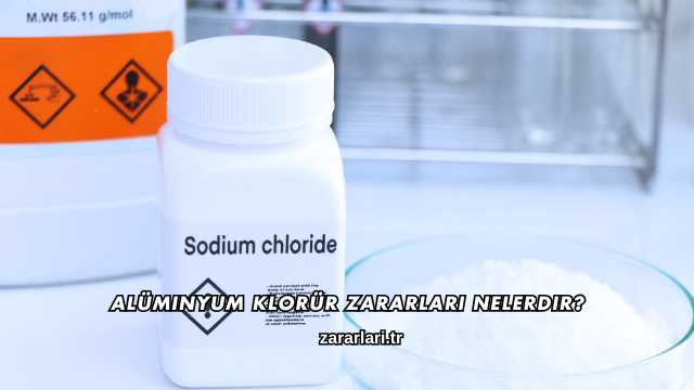Alüminyum Klorür Zararları Nelerdir?