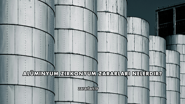 Alüminyum Zirkonyum Zararları Nelerdir?