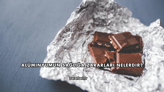 Alüminyumun Sağlığa Zararları Nelerdir?