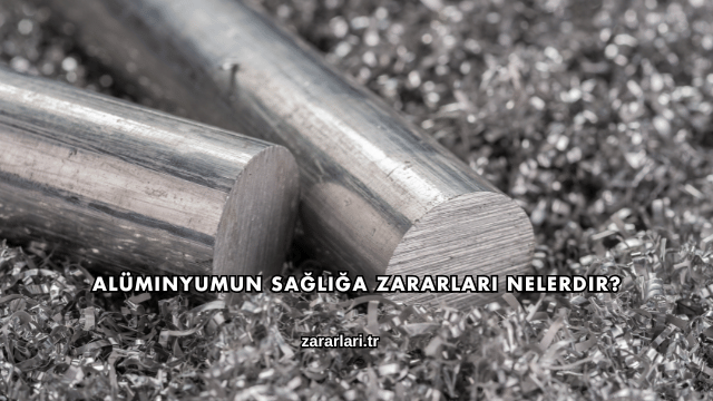 Alüminyumun Sağlığa Zararları Nelerdir?