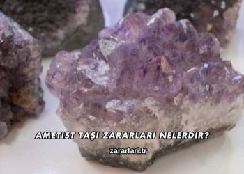 Ametist Taşı Zararları Nelerdir?