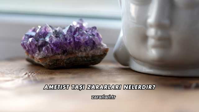 Ametist Taşı Zararları Nelerdir?