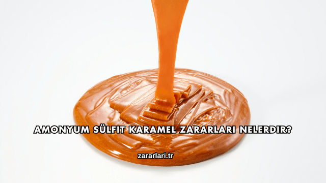 Amonyum Sülfit Karamel Zararları Nelerdir?