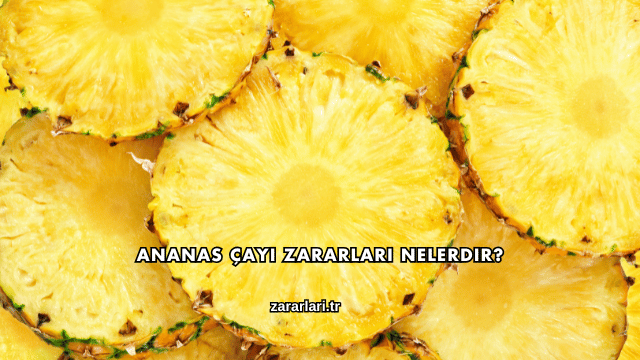 Ananas Çayı Zararları Nelerdir?