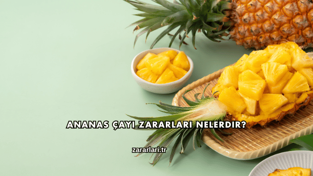 Ananas Çayı Zararları Nelerdir?