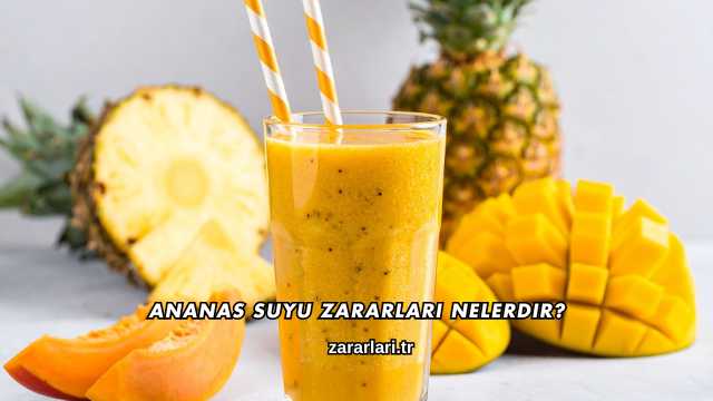 Ananas Suyu Zararları Nelerdir?