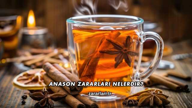 Anason Zararları Nelerdir?