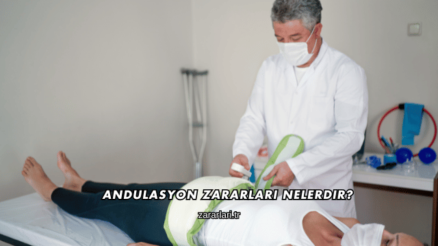 Andulasyon Zararları Nelerdir?