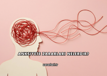 Anksiyete Zararları Nelerdir?