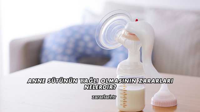 Anne Sütünün Yağlı Olmasının Zararları Nelerdir?