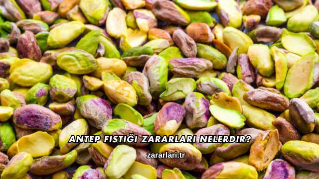 Antep Fıstığı Zararları Nelerdir?